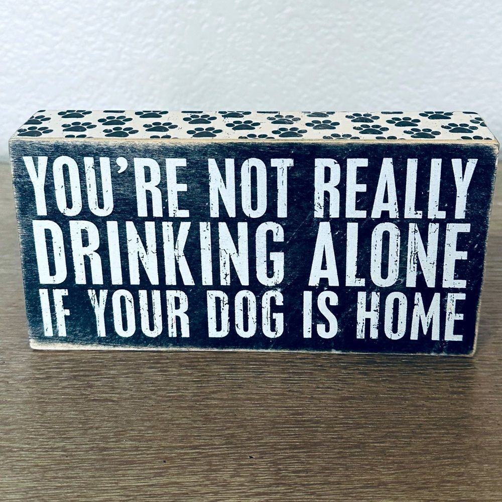 Funny Drinking Alone / Dog Lover Wooden Decor Sign